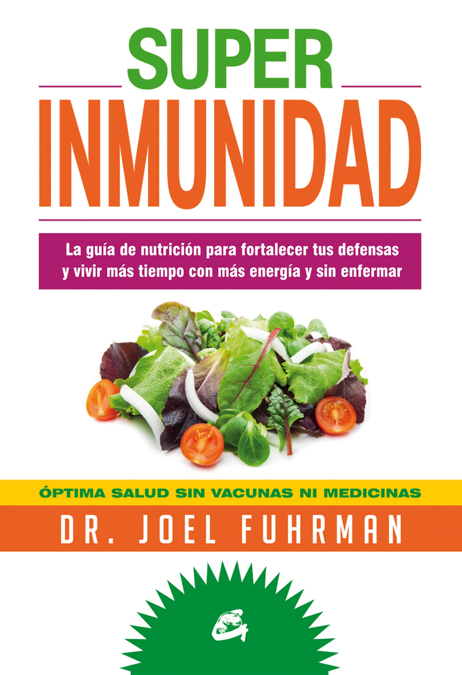 Superinmunidad : la guía de nutrición para fortalecer tus defensas y vivir más tiempo con más energía y sin enfermar Health, Nutrition & Fitness