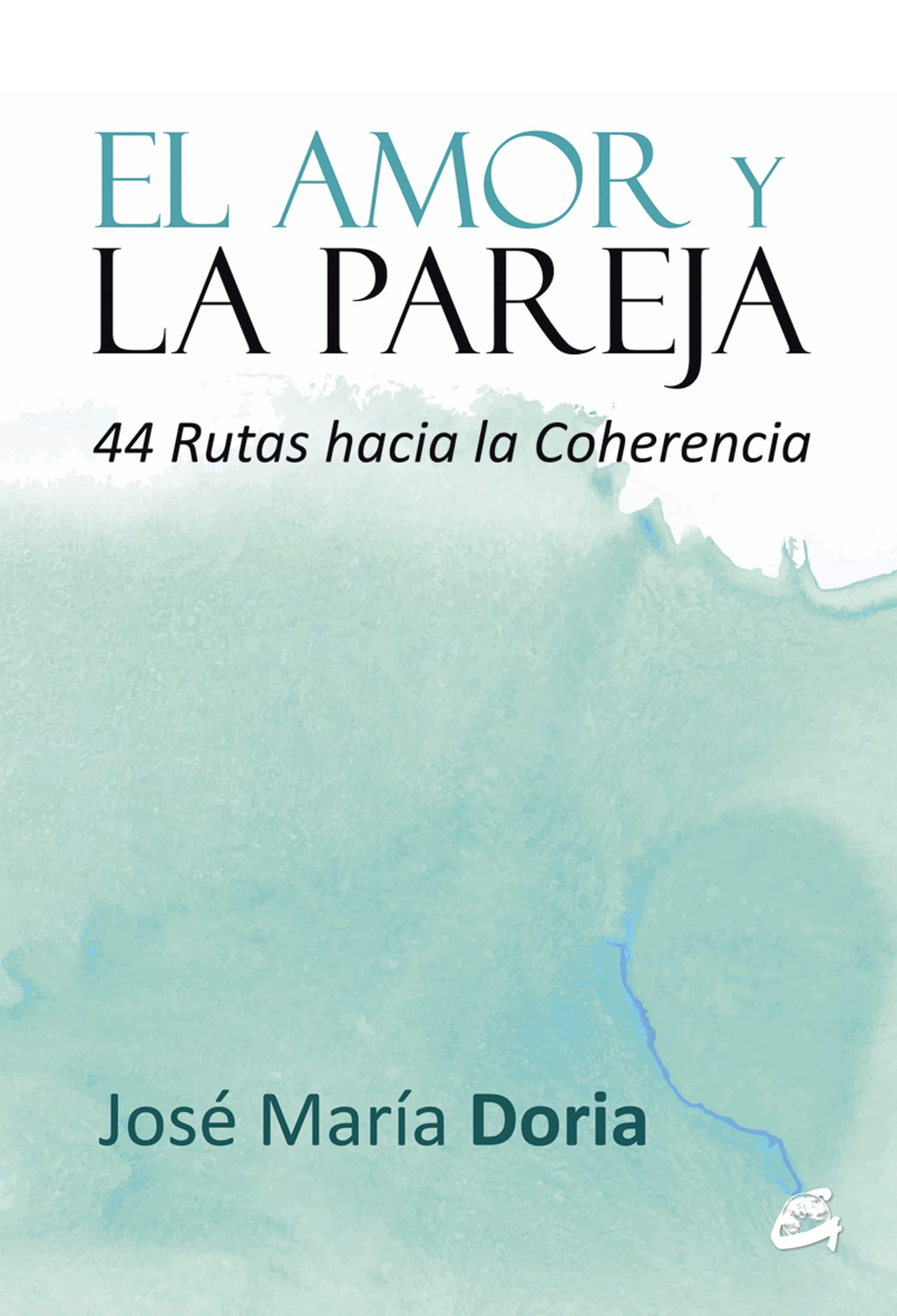 El amor y la pareja : 44 rutas hacia la coherencia (Serendipity) Partnership & Love