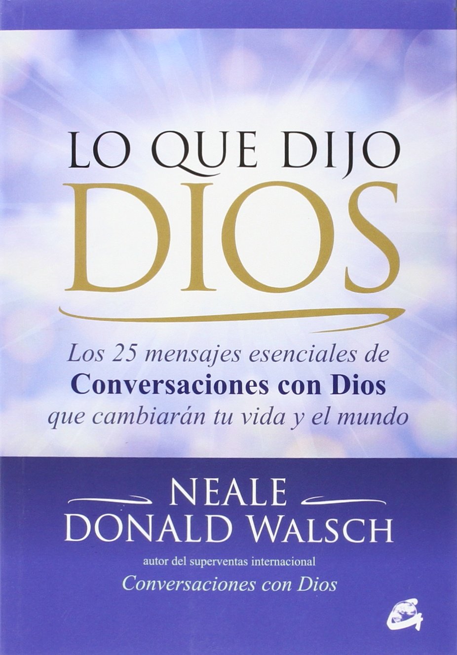 Lo que dijo Dios: Los 25 mensajes esenciales de Conversaciones con Dios que cambiarán tu vida y el mundo (Espiritualidad) book