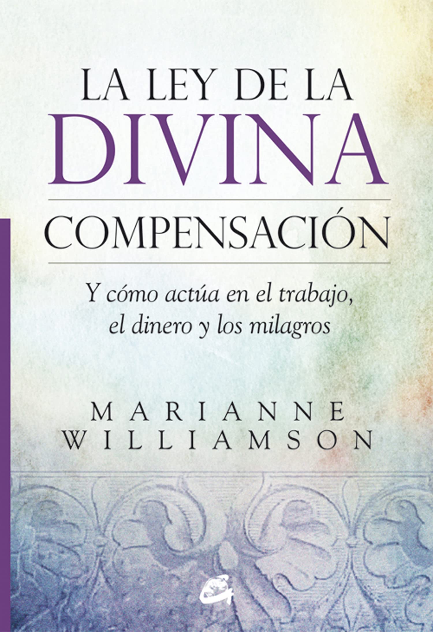 La ley de la divina compensación: Y cómo actúa en el trabajo, el dinero y los milagros (Espiritualidad) Lifestyle