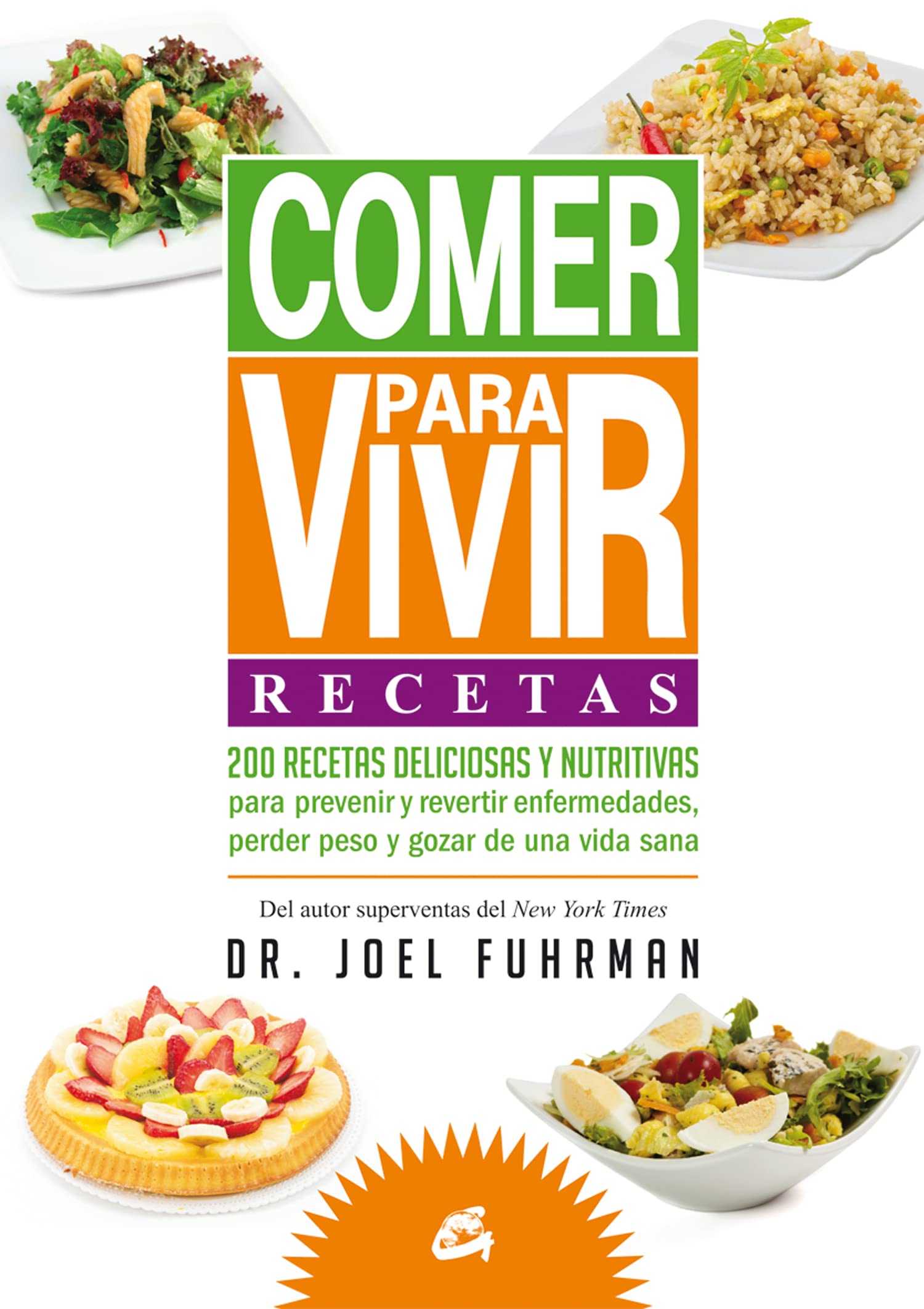 Comer para vivir : recetas : 200 recetas deliciosas y nutritivas para prevenir y revertir enfermedades, perder peso y gozar de una vida sana Leisure, Home & Garden