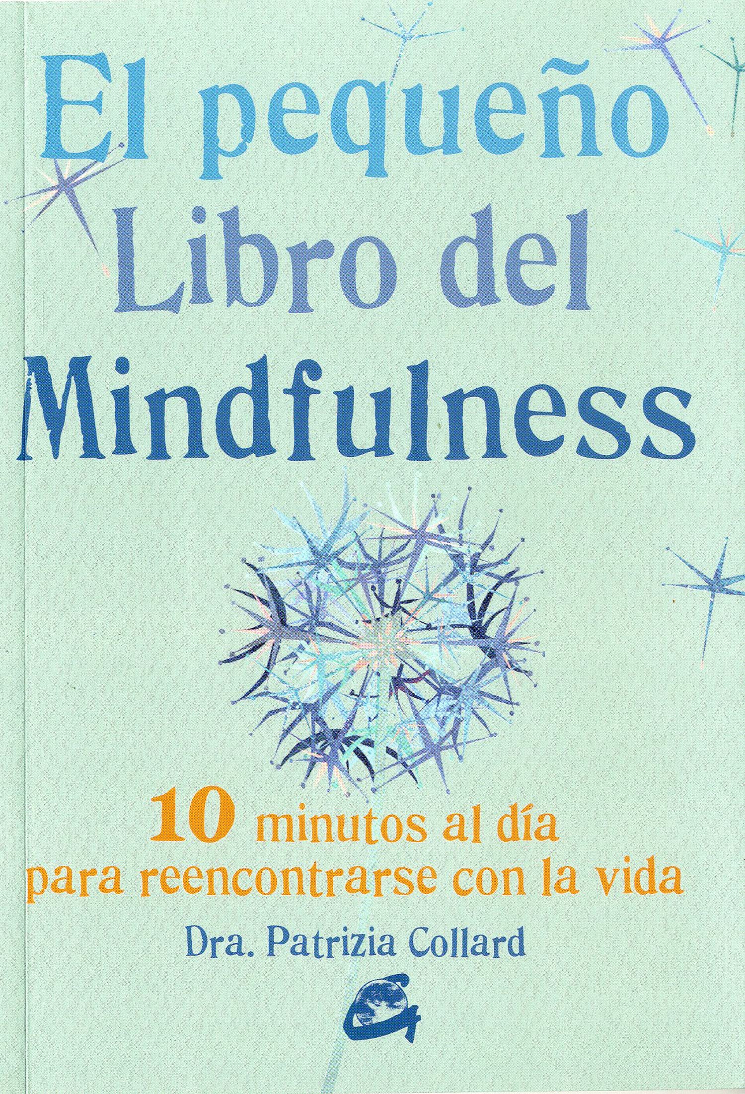 El pequeño libro del mindfulness : 10 minutos al día para reencontrarse con la vida Religion & Esotericism