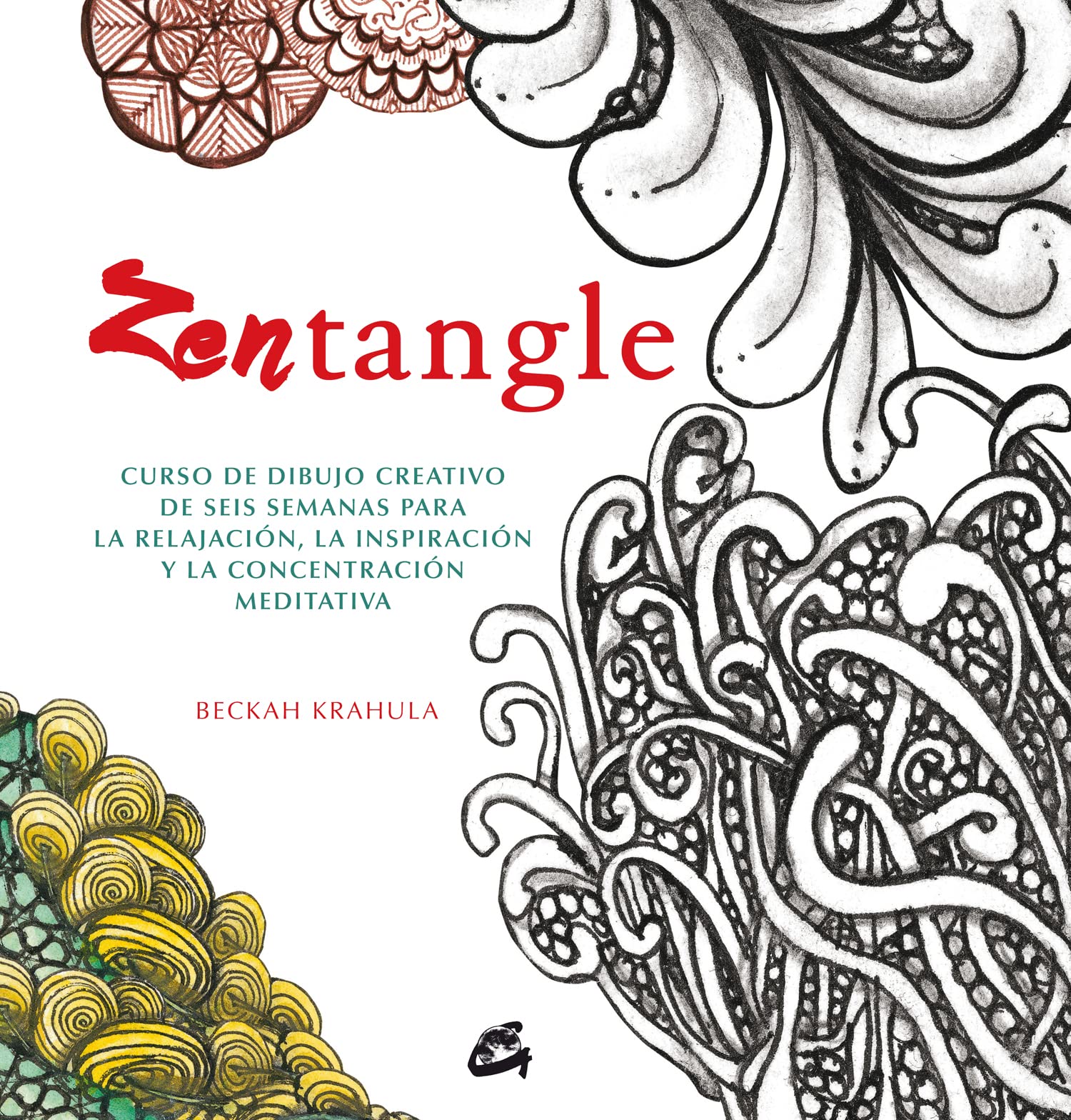 Zentangle: Curso de dibujo creativo de seis semanas para la relajación, la inspiración y la concentración meditativa book