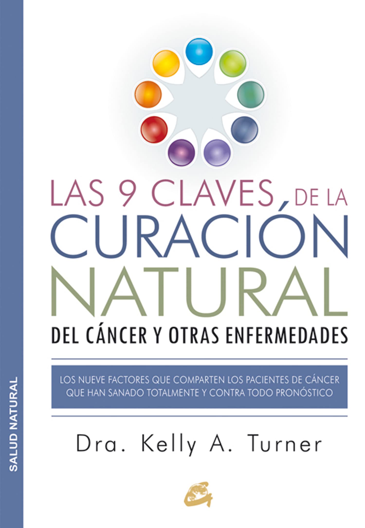 Las 9 claves de la curación natural del cáncer y otras enfermedades : los nueve factores que comparten los pacientes de cáncer que han sanado totalmente y contra todo pronóstico Medicine