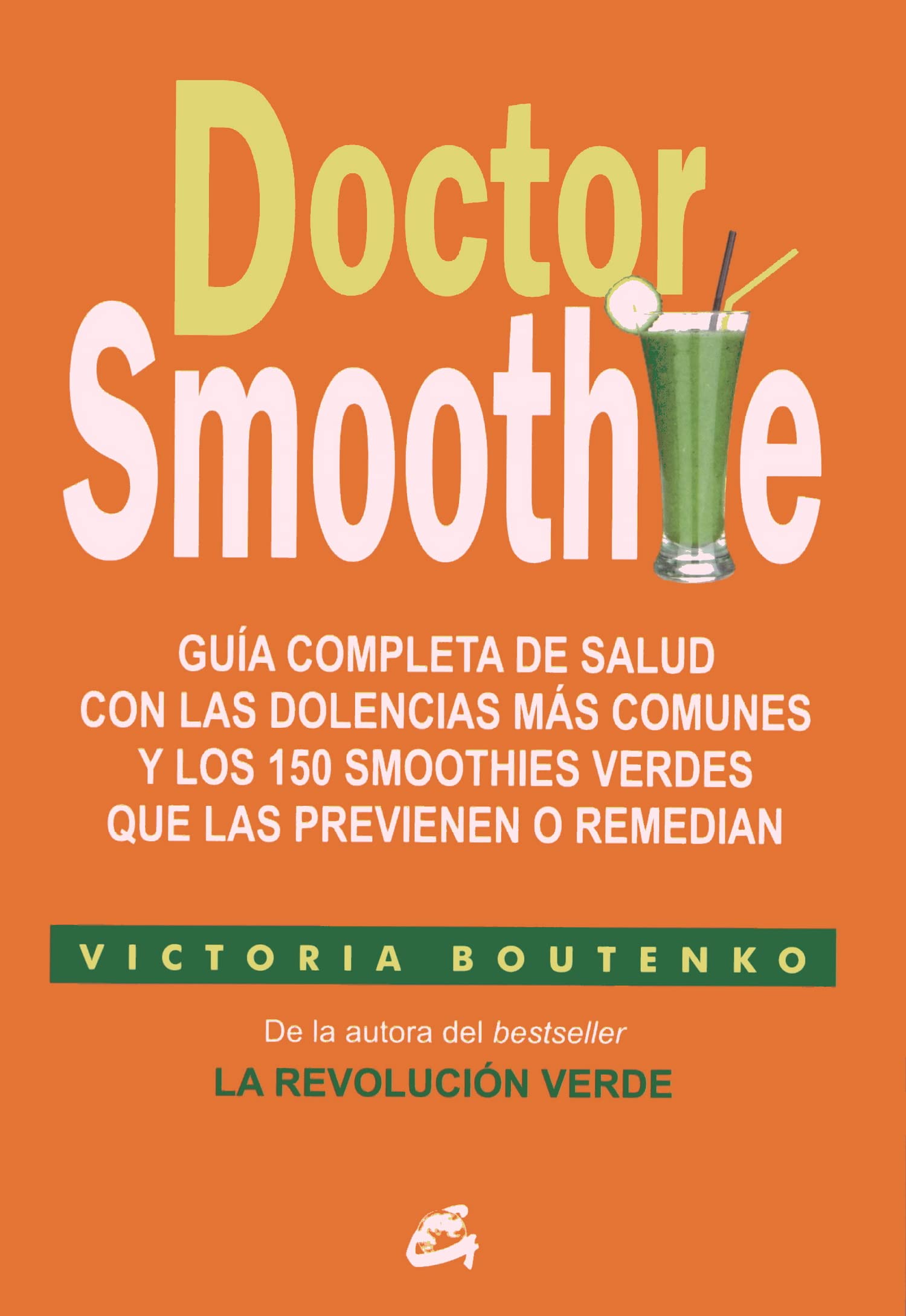 Doctor Smoothie: Guía completa de salud con las dolencias más comunes y los 150 smoothies verdes que las previenen o remedian book