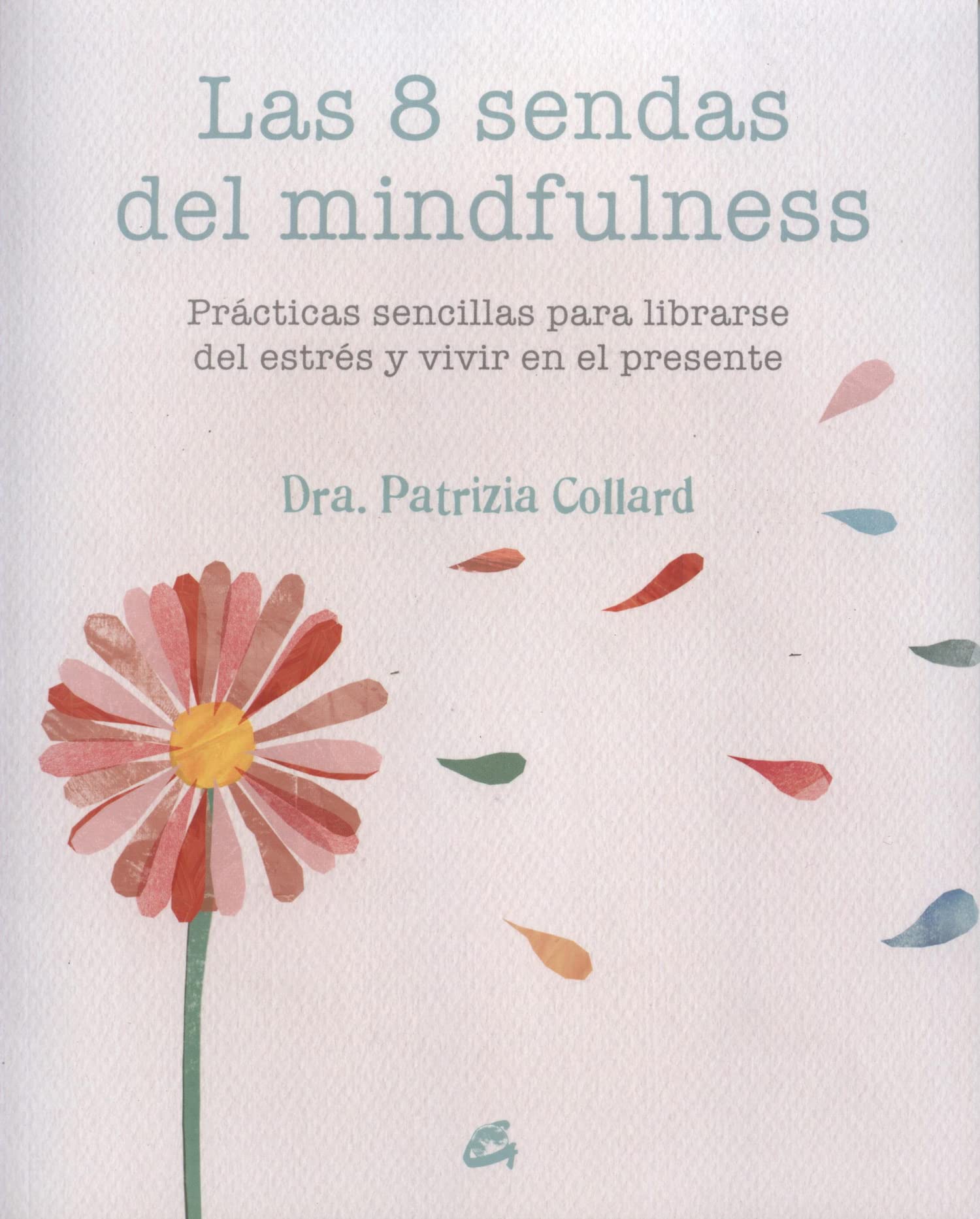 Las 8 sendas del mindfulness: Prácticas sencillas para liberarse del estrés y vivir en el presente book