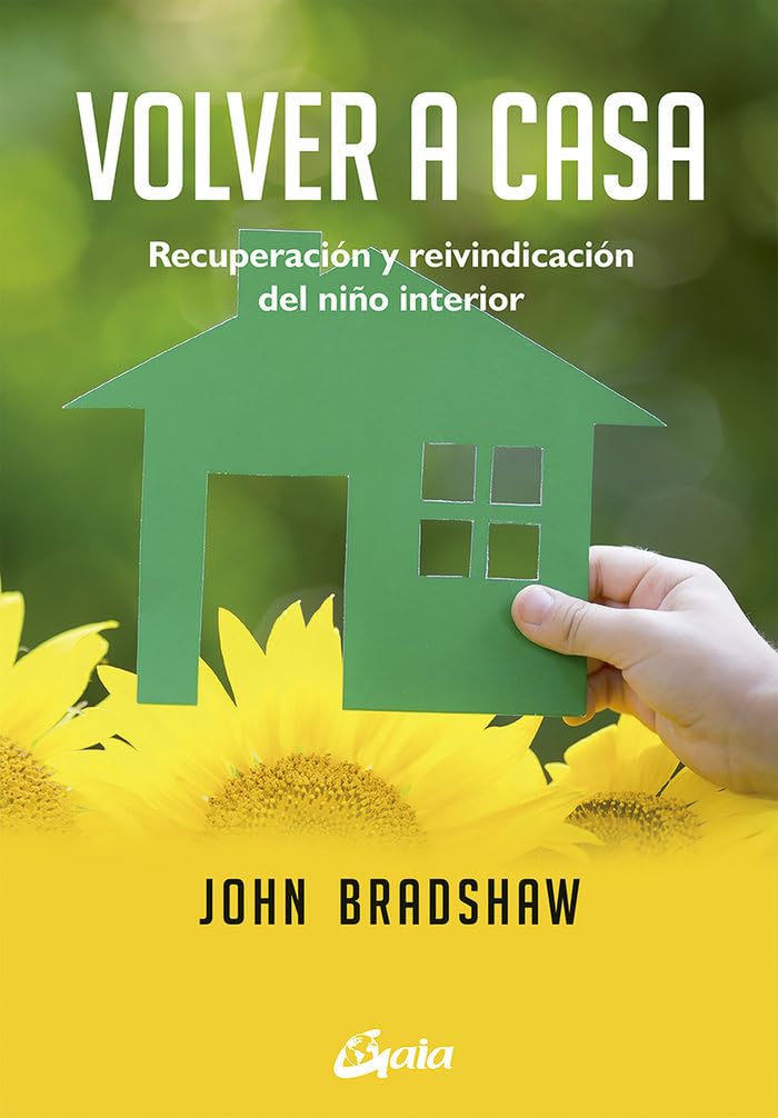 Volver a casa : recuperación y reivindicación del niño interior (Psicoemoción) Business, Finance & Career