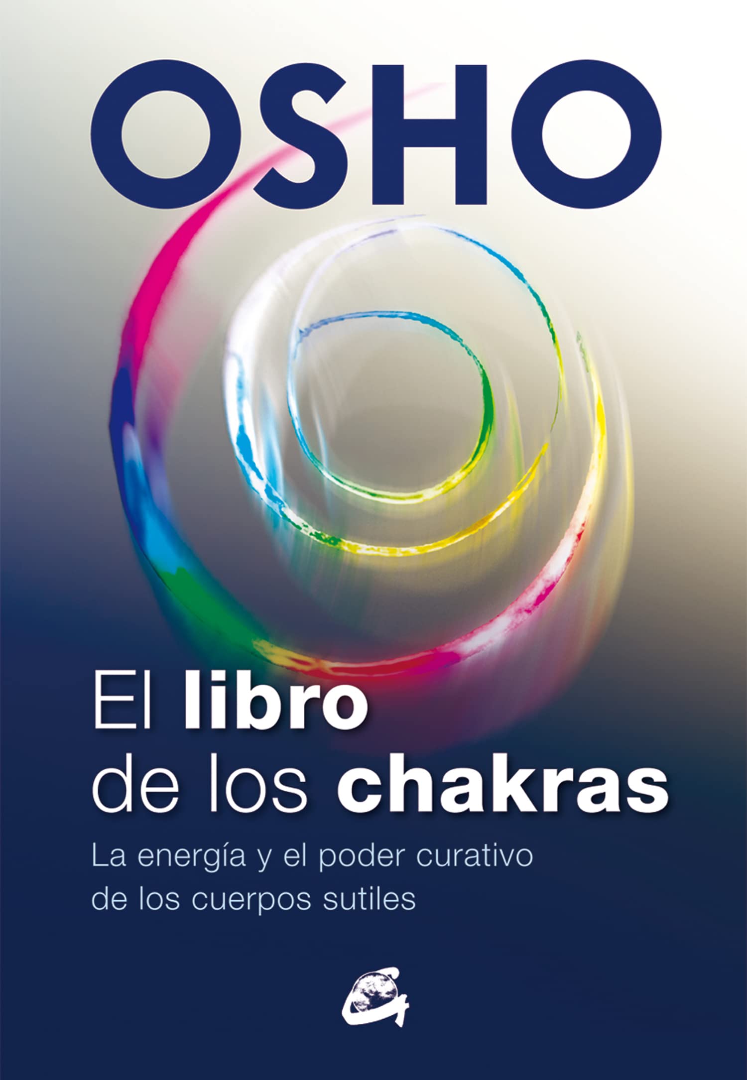 El libro de los chakras : la energía y el poder curativo de los cuerpos sutiles Philosophy