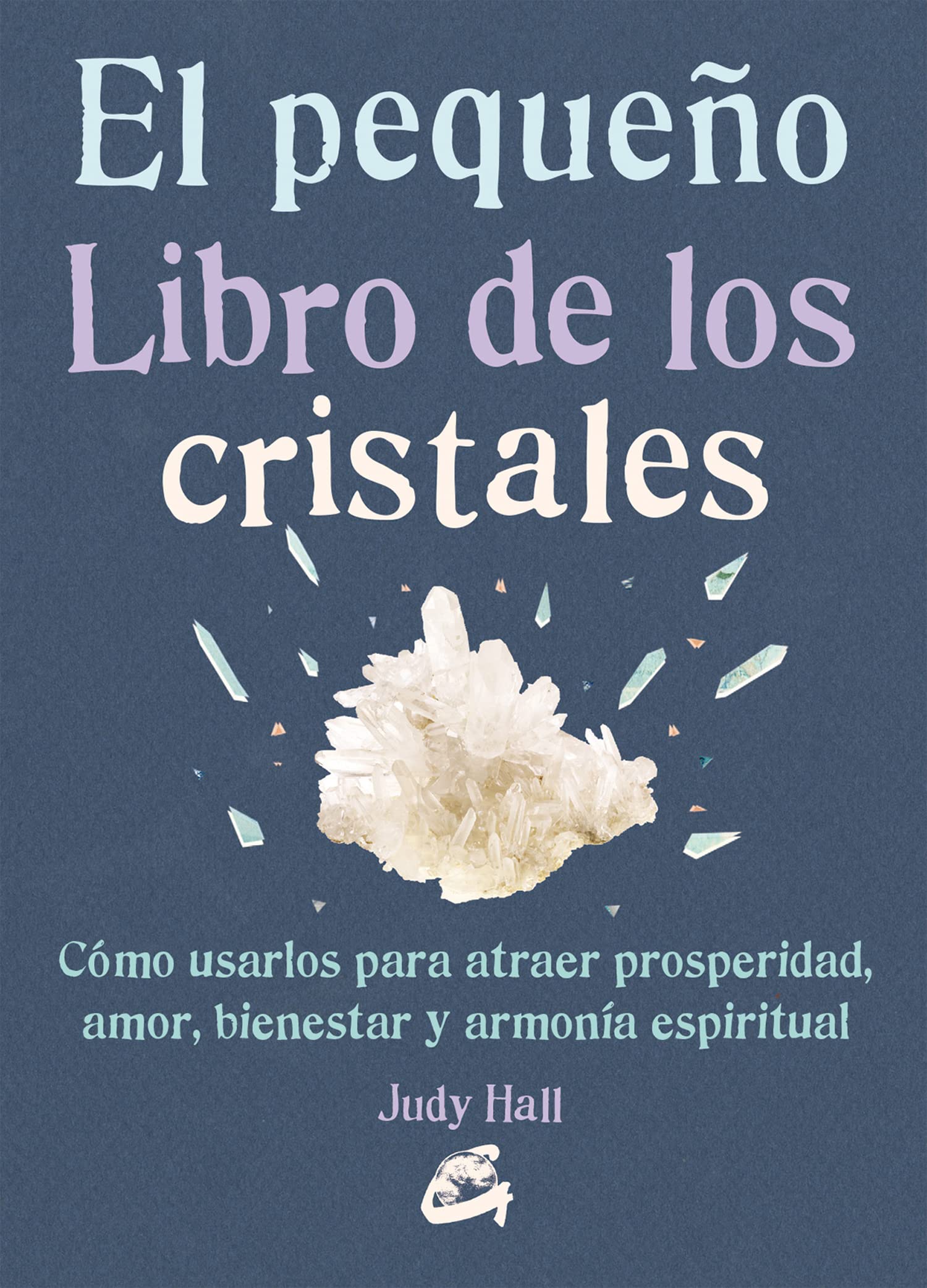 El pequeño libro de los cristales : cómo usarlos para atraer prosperidad, amor, bienestar y armonía espiritual Religion & Esotericism