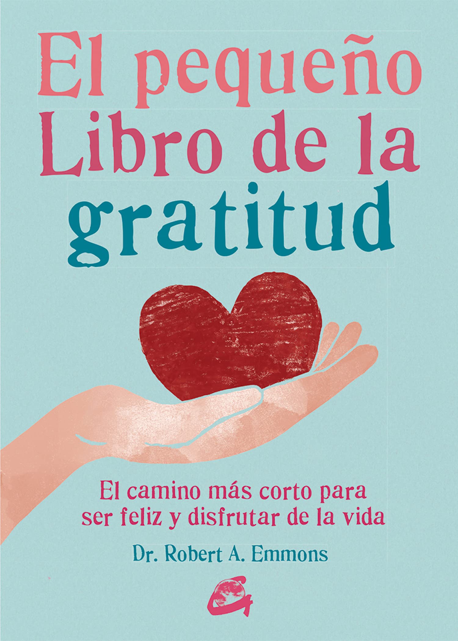 El pequeño libro de la gratitud : el camino más corto para ser feliz y disfrutar de la vida Lifestyle