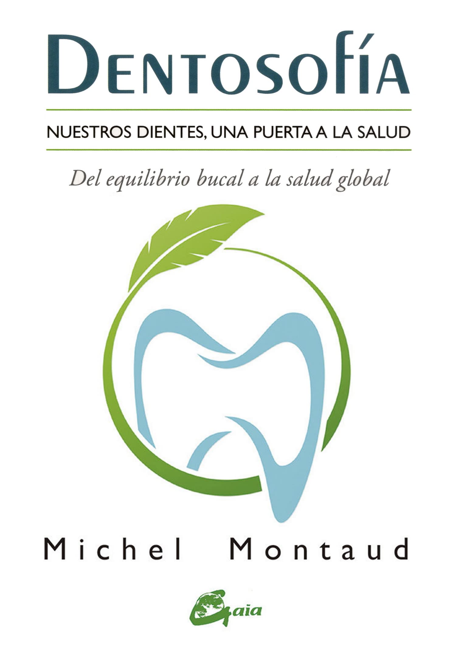 Dentosofía : nuestros dientes, una puerta a la salud : del equilibrio bucal a la salud global (Salud natural) Leisure, Home & Garden