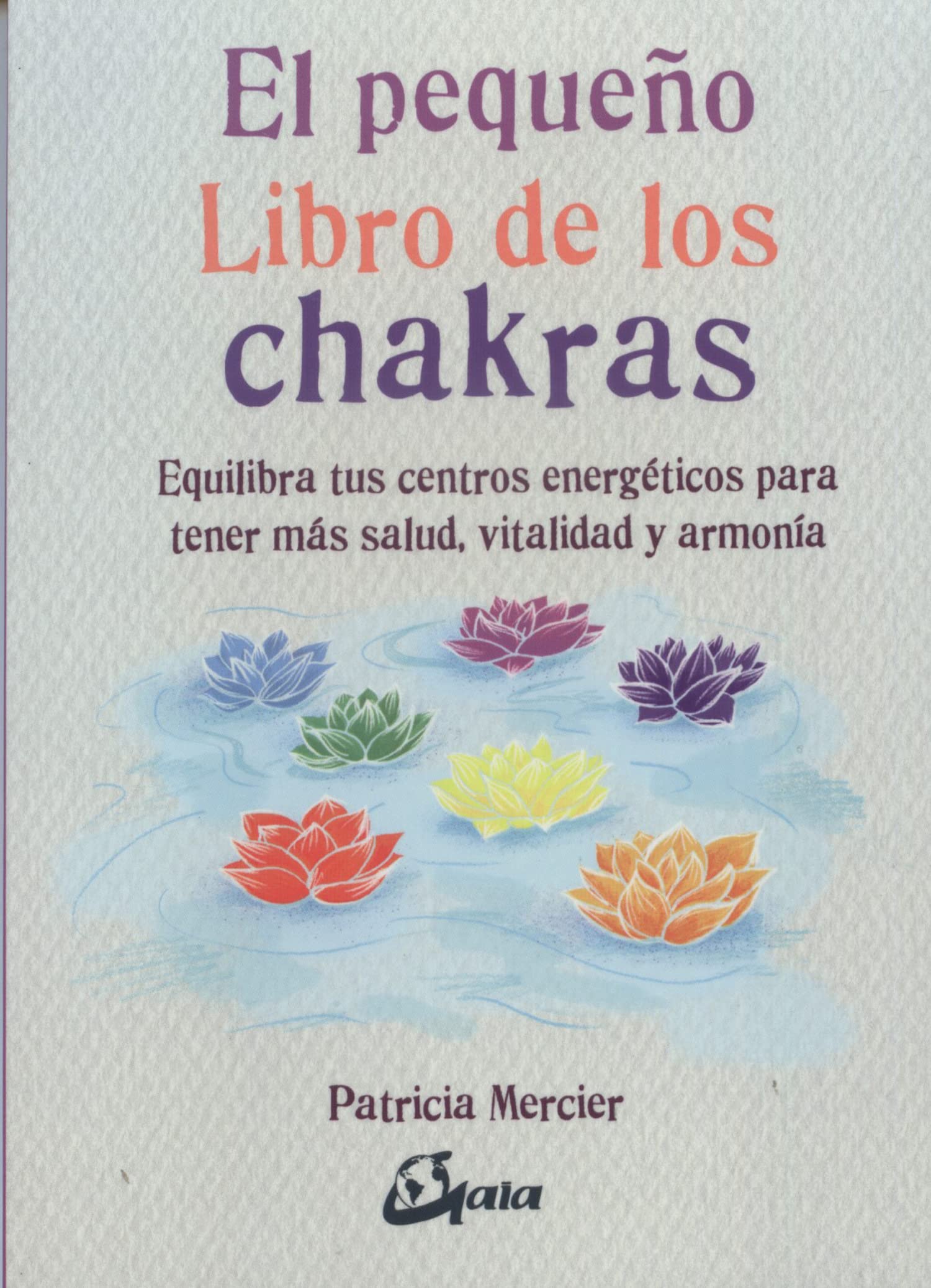 El pequeño libro de los chakras : equilibra tus centros energéticos para tener más salud, vitalidad y armonía Religion & Esotericism