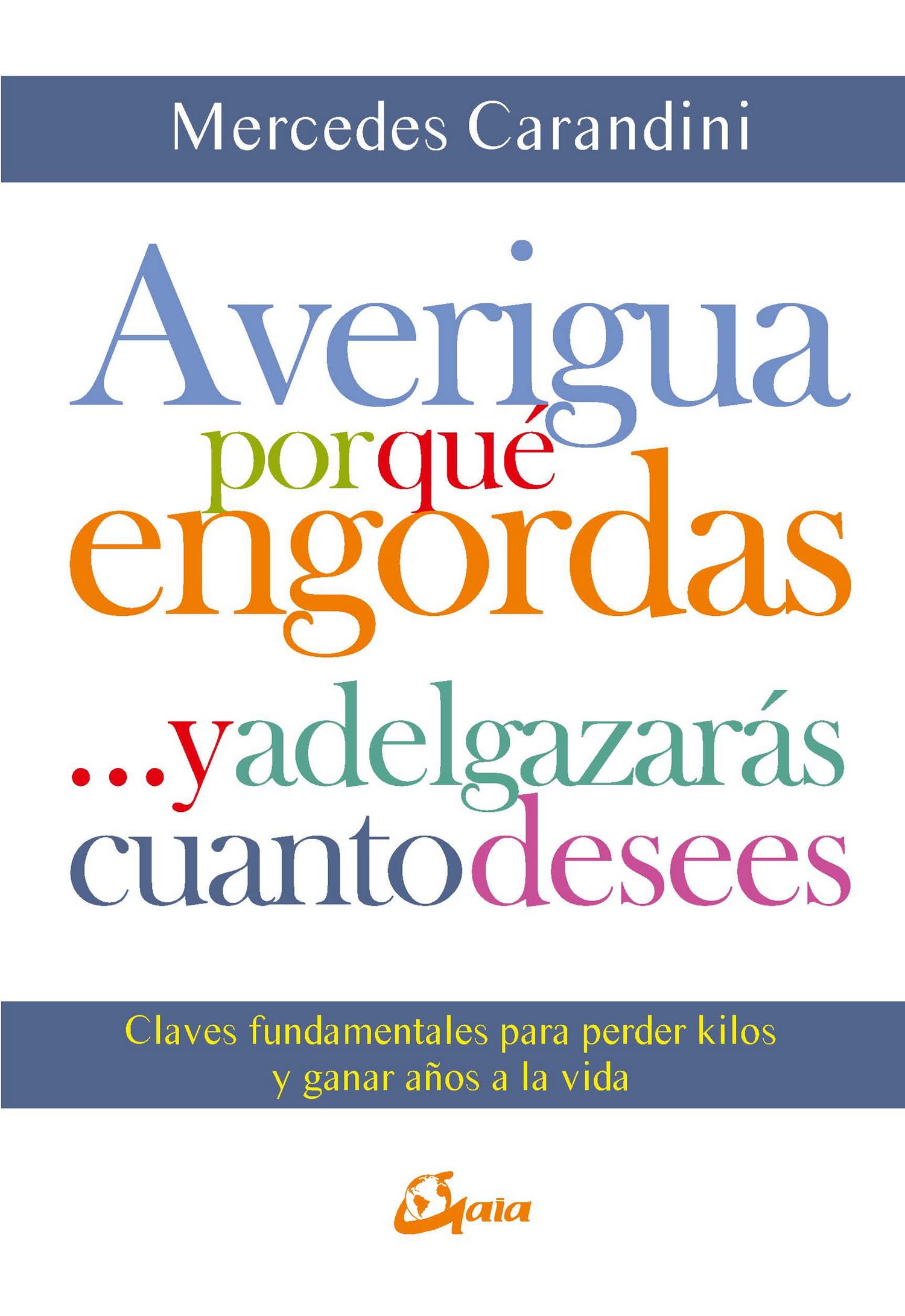 Averigua por qué engordas-- y adelgazarás cuanto desees : claves fundamentales para perder kilos y ganar años a la vida book