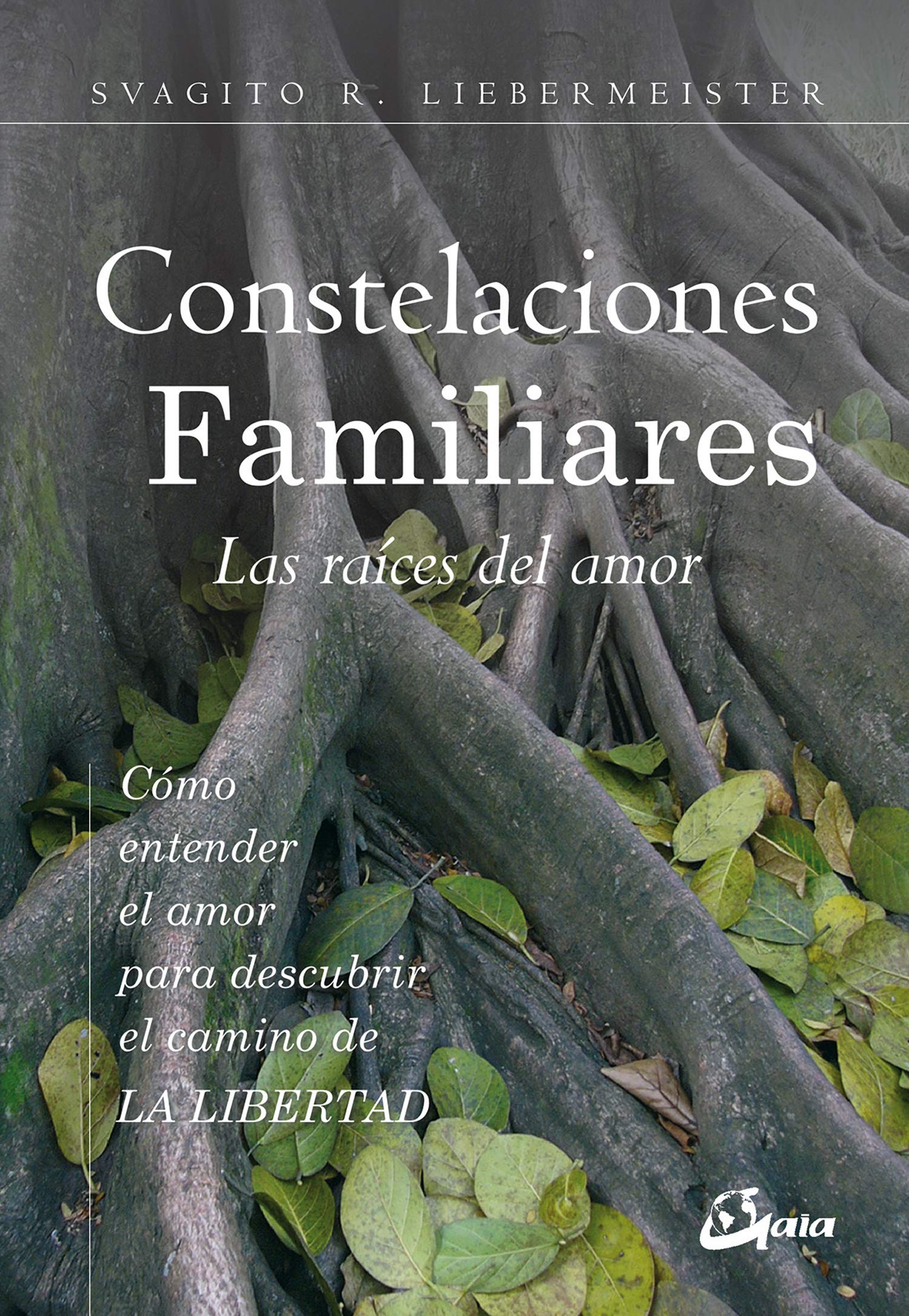 Constelaciones Familiares. Las raíces del amor: Cómo entender el amor para descubrir el camino de la libertad book