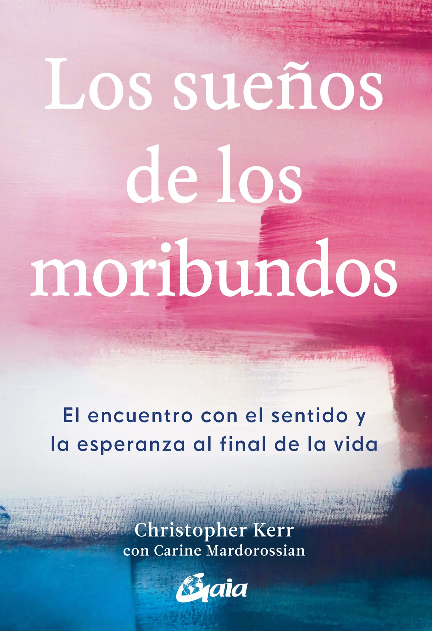 Los sueños de los moribundos : el encuentro con el sentido y la esperanza al final de la vida Psychology