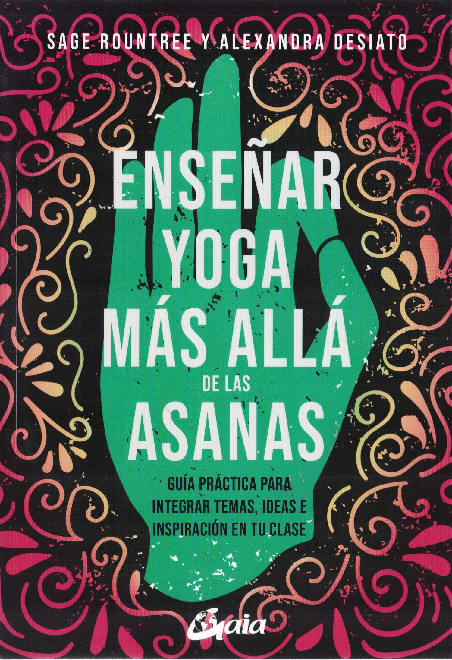 Enseñar yoga más allá de las asanas: Guía práctica para integrar temas, ideas e inspiración en tu clase book