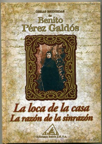 Obras escogidas de Benito Pérez Galdós: La loca de la casa ; La razón de la sin razón Books