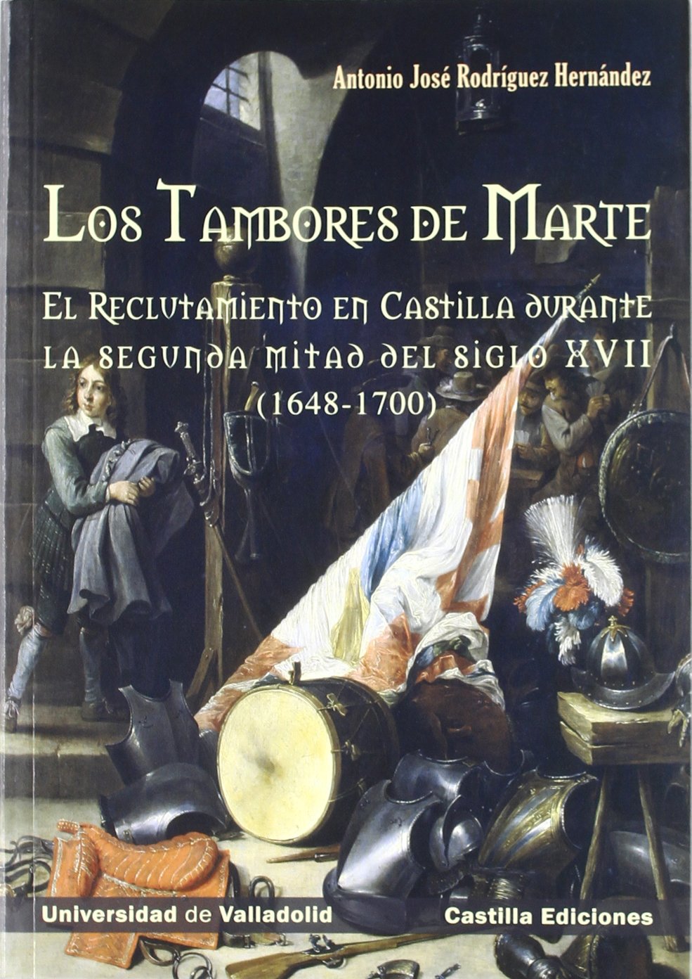 Los tambores de Marte : el reclutamiento en Castilla durante la segunda mitad del siglo XVII, 1648-1700 Social Sciences