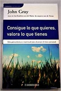 Consigue Lo Que Quieres, Valora Lo Que Tienes Business, Finance & Career