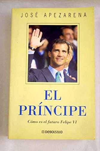 El Principe: Como Es El Futuro Felipe VI by Josâe Apezarena and Jose Apezarena (2001, Book, Illustrated): Como Es El Futuro Felipe VI Books