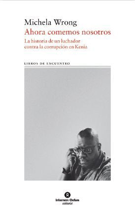 Ahora comemos nosotros : la historia de un luchador contra la corrupción en Kenia Learning & Reference