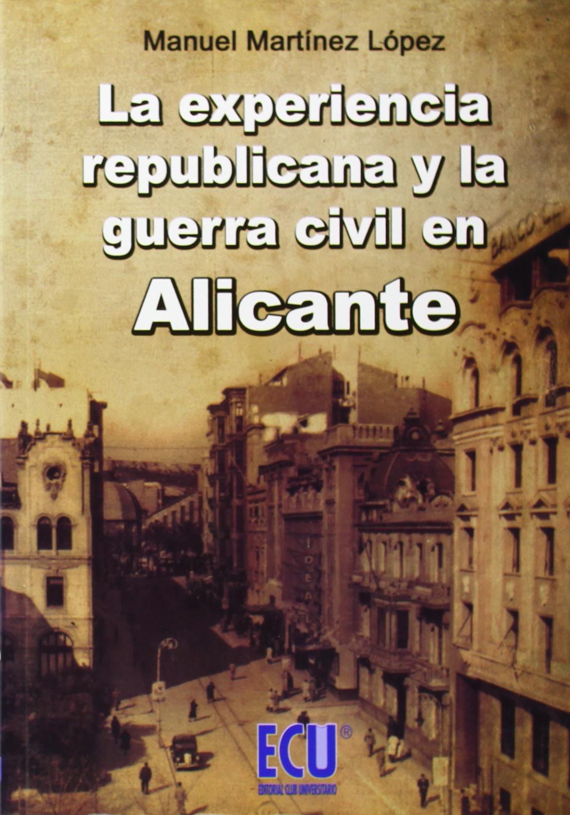 La Experiencia Republicana y la Guerra Civil en Alicante Social Sciences