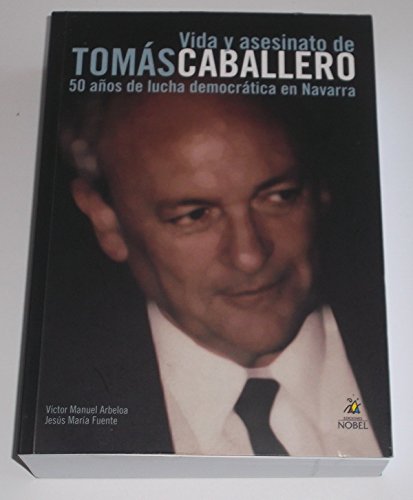 Vida Y Asesinato De Tomas Caballero - 50 Años De Lucha Democratica Nav Books