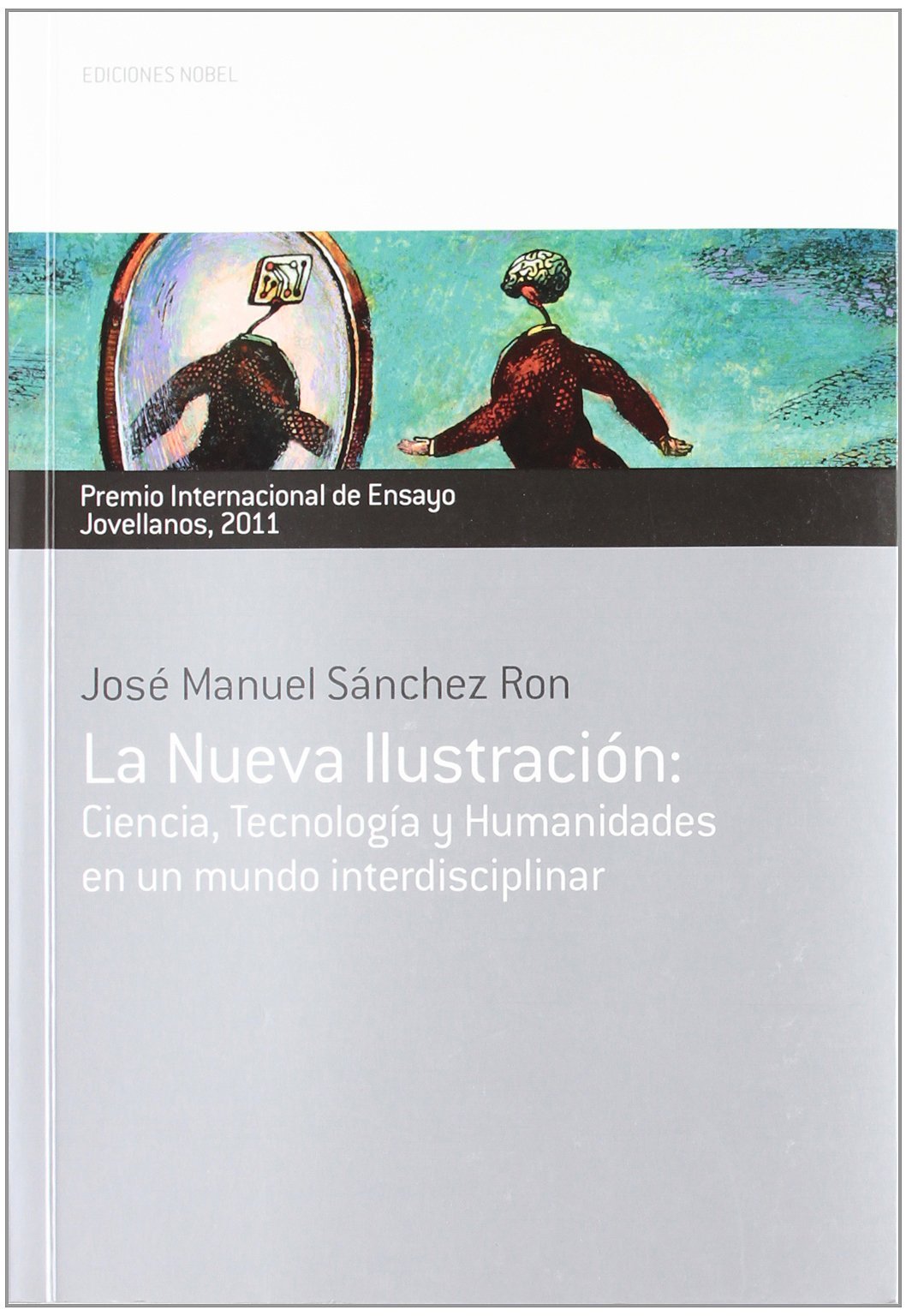 La nueva ilustración : ciencia, tecnología y humanidades en un mundo interdisciplinar (Colección Jovellanos de Ensayo) Philosophy
