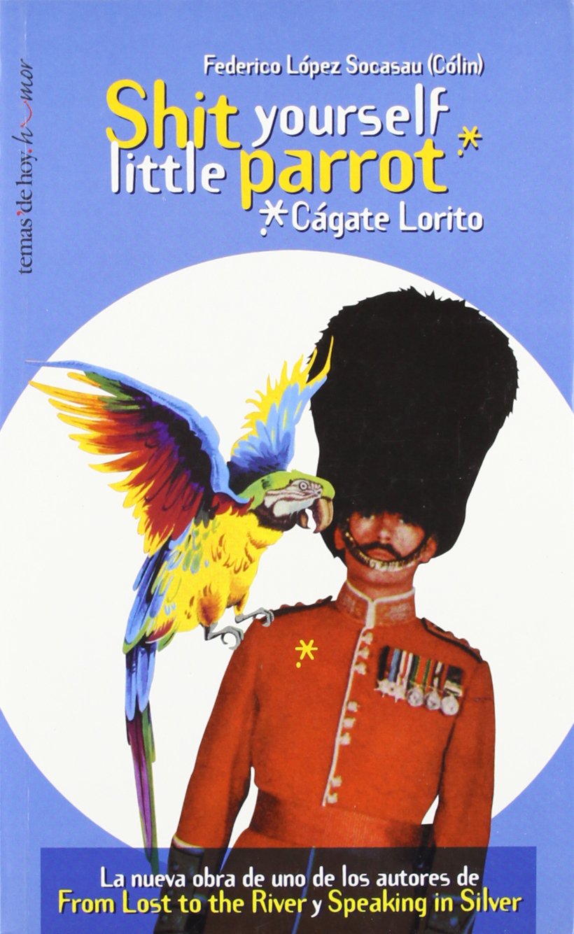 Shit yourself little parrot (Cágate Lorito) (Temas de Hoy/Humor, Band 1) Books
