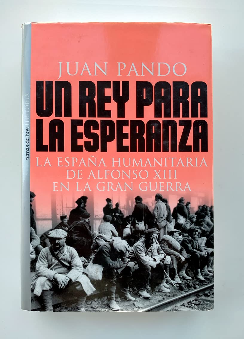Un rey para la esperanza: la España humanitaria de Alfonso XIII en la Gran Guerra Books