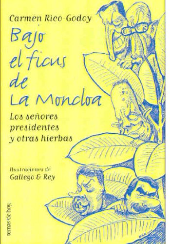 Bajo El Ficus De LA Moncloa: Los Senores Presidentes Y Otras Hierbas book