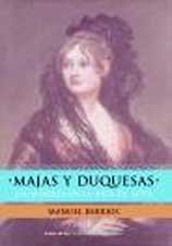 Majas Y Duquesas: Las Mujeres En LA Vida De Goya book