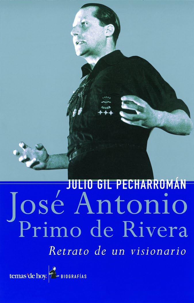 José Antonio Primo de Rivera : retrato de un visionario (Biografías y Memorias, Band 1) Social Sciences