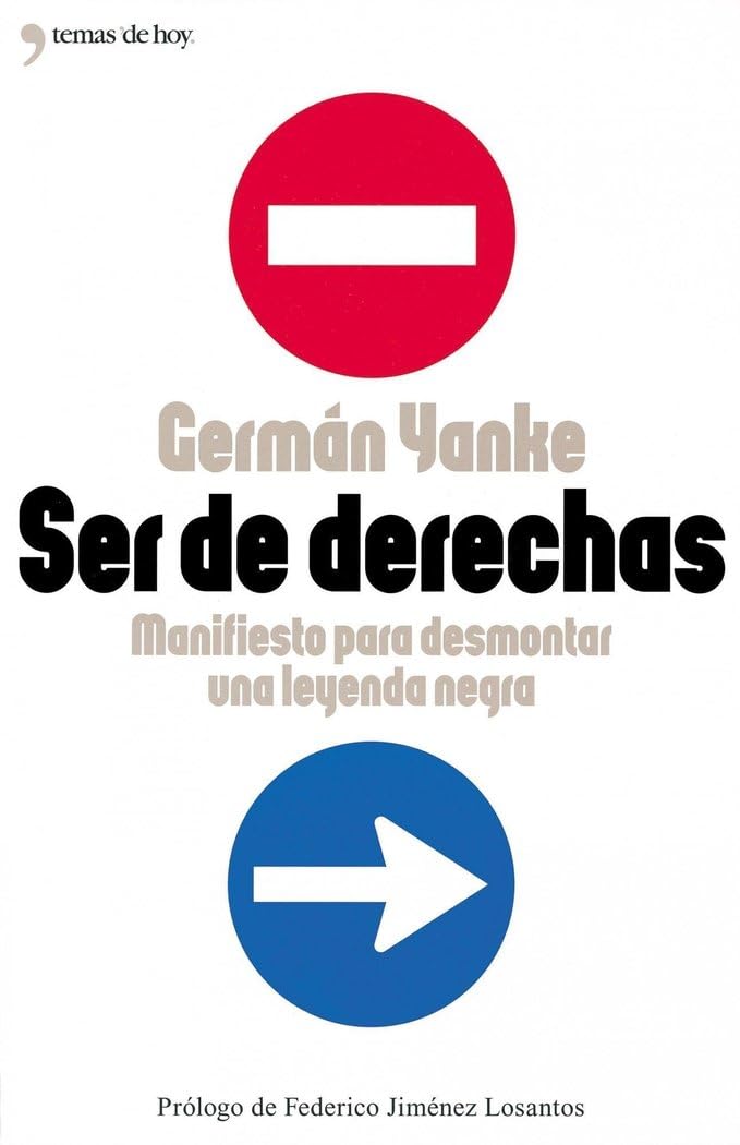 Ser de derechas : manifiesto para desmontar una leyenda negra: Manifiesto Para Desmontar Una Leyenda Negra Manifiesto Para Desmontar Una Leyenda Negra (Grandes Temas, Band 1) Philosophy