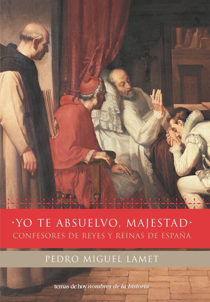 Yo Te Absuelvo, Majestad: Confesores de Reyes y Reinas de Espaqa book