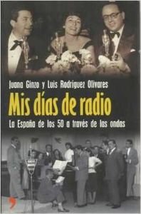 Mis dias de radio (la España de los cincuenta a traves de las ondas) book