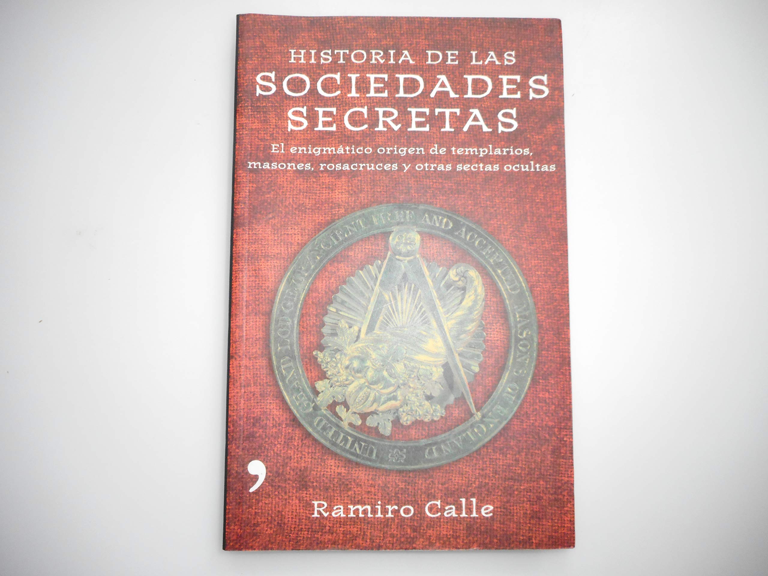 Historia de las sociedades secretas/ Stories of Secret Societies: El Enigmatico Origen De Templarios, Masones, Rosacruces Y Otras Sectas Ocultas Religion & Esotericism