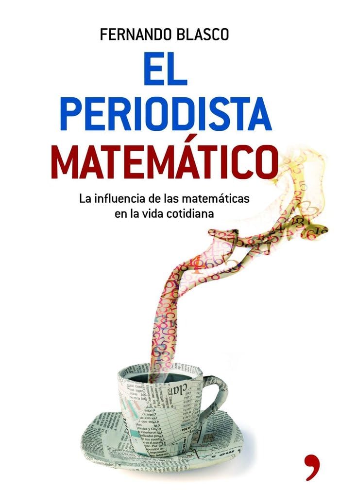 El periodista matemático : la influencia de las matemáticas en la vida cotidiana Learning & Reference