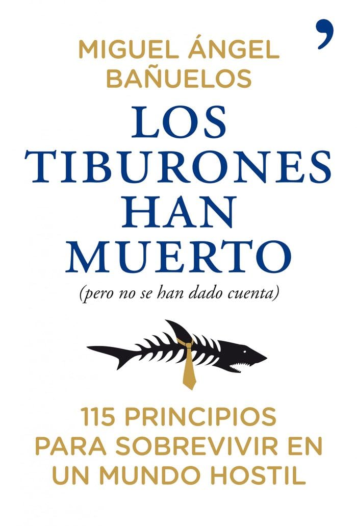 Los tiburones han muerto (pero no se han dado cuenta): 115 principios para sobrevivir en un mundo hostil (Fuera de Colección) Business, Finance & Career