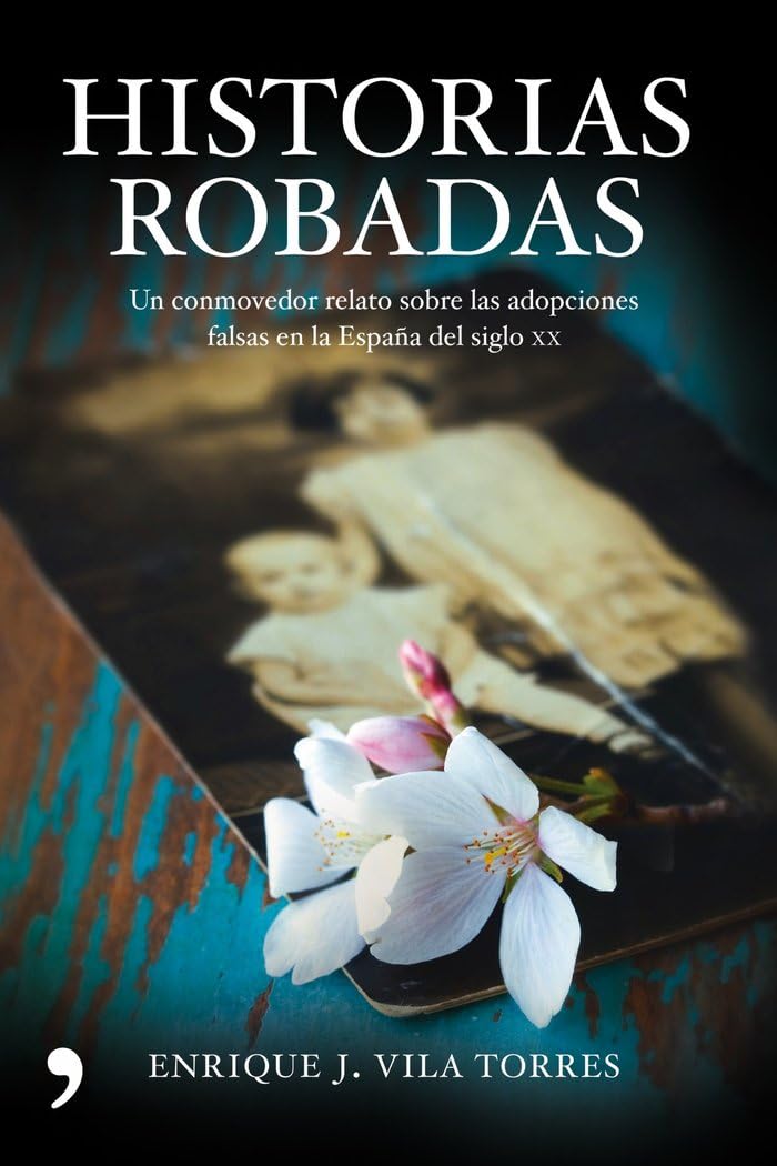 Historias robadas : un conmovedor relato sobre las adopciones falsas en la España del siglo XX Media & Communication