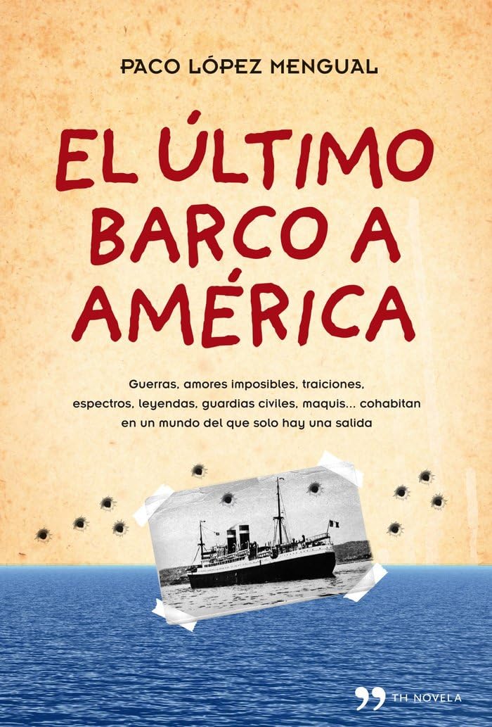 El último barco a América : guerras, amores imposibles, traiciones, espectros, leyendas, guardias civiles, maquis-- cohabitan en un mundo del que solo hay una salida (TH Novela) Contemporary literature Books