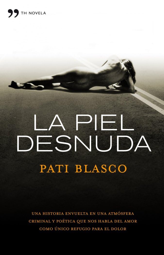 La piel desnuda : una historia envuelta en una atmósfera criminal y poética que nos habla del amor como único refugio pra el dolor book