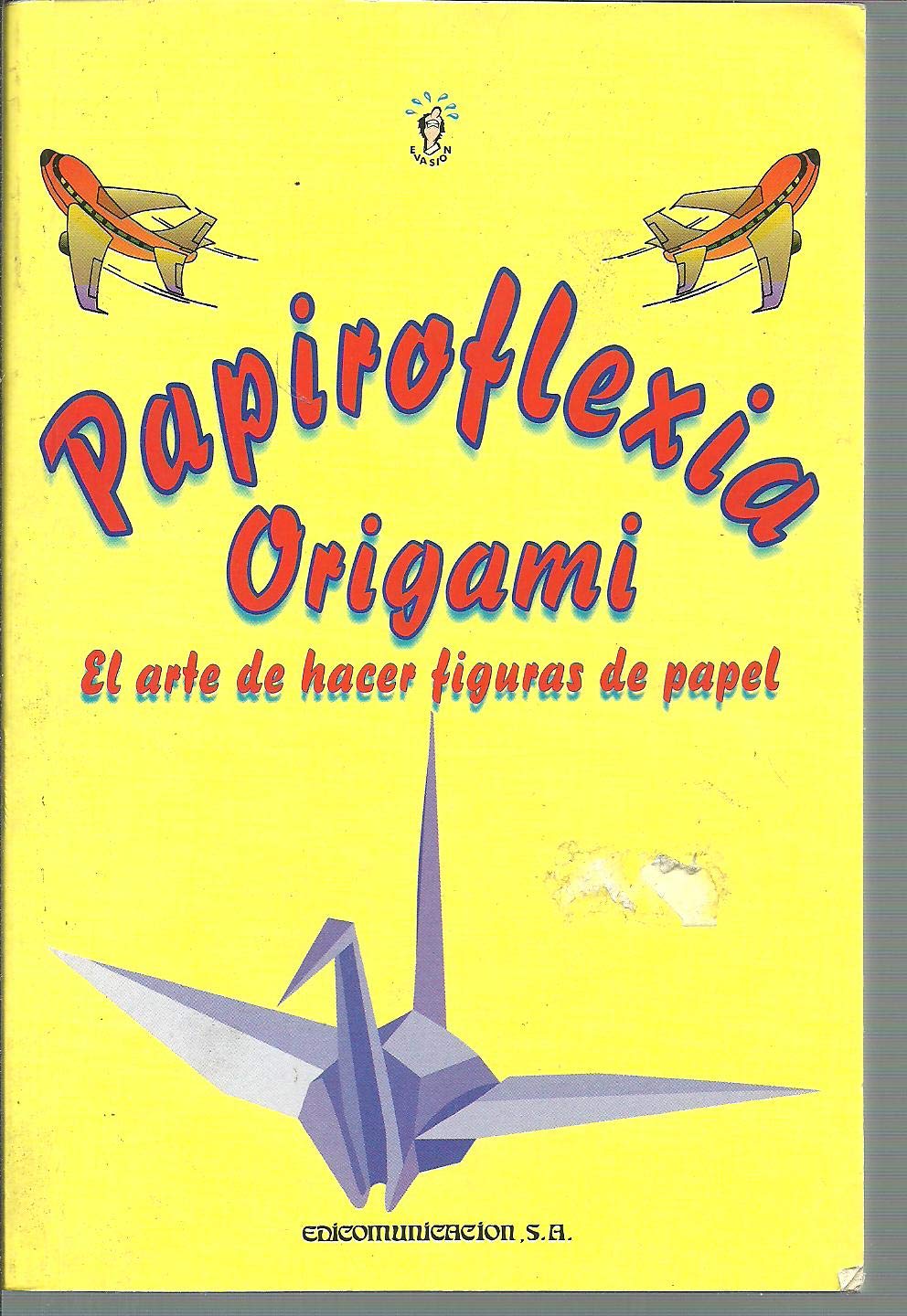 Papiroflexia Origami: El arte de hacer figuras de papel (Coleccion Evasion, 15) book
