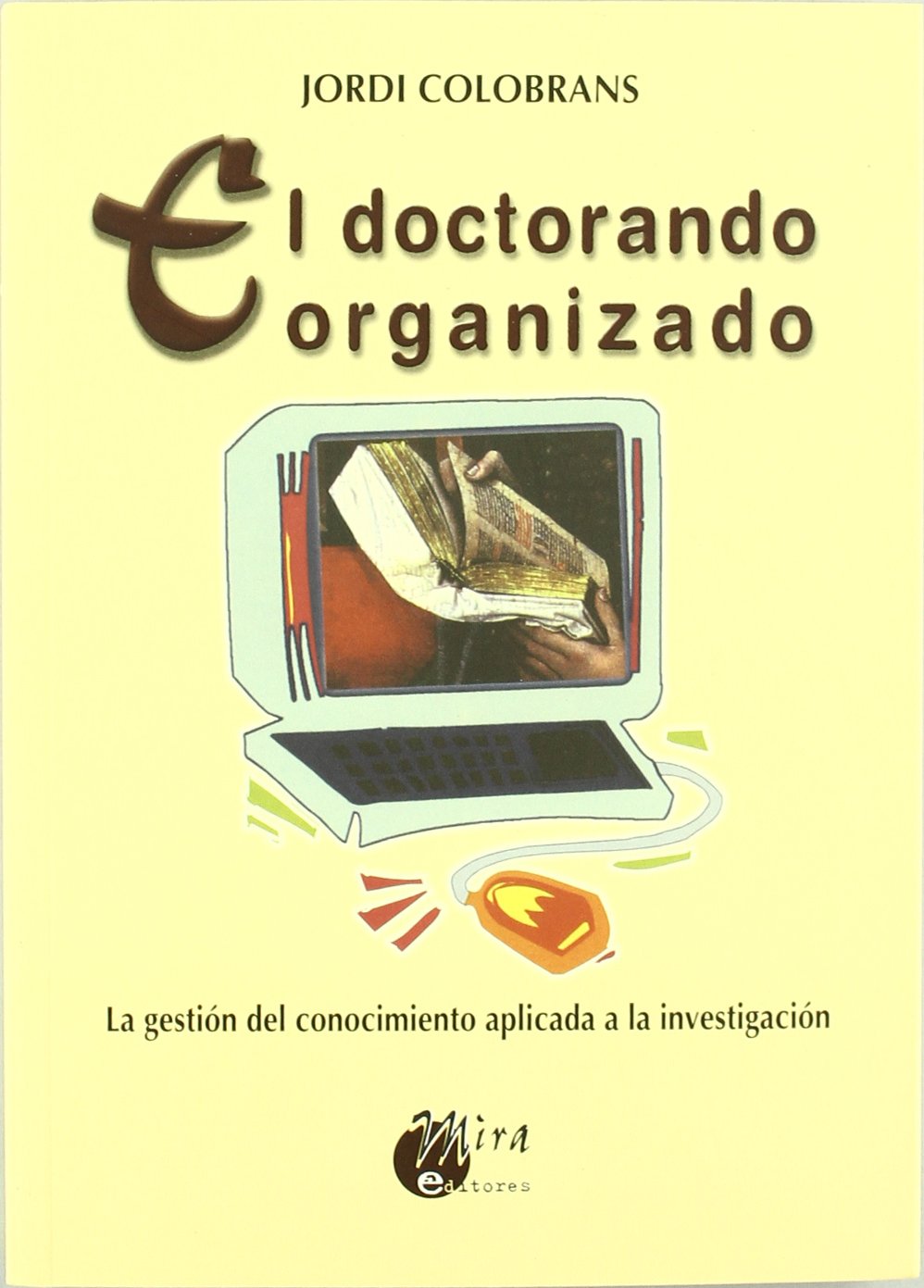 El doctorando organizado : la gestión del conocimiento aplicada a la investigación Books
