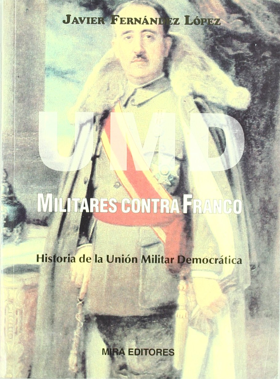 UMD. Militares contra Franco : historia de la Unión Militar Democrática Social Sciences