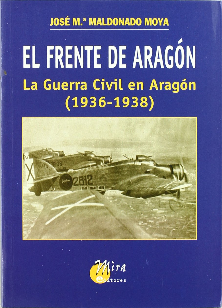 El Frente de Aragon: La Guerra Civil En Aragon (1936-1938) book