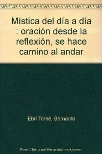 Mística del día a día : oración desde la reflexión, se hace camino al andar Social Sciences
