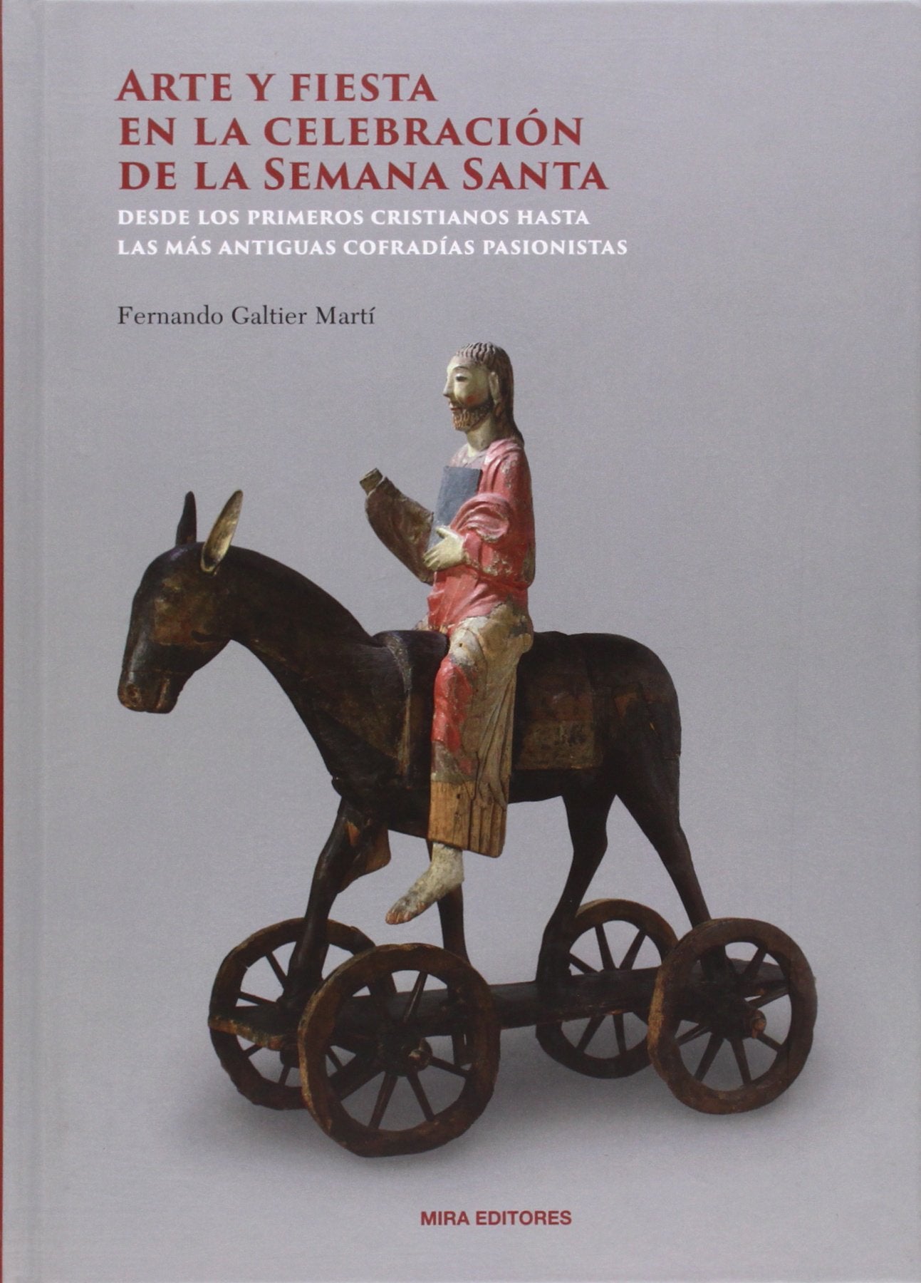 Arte y fiesta en la celebración de la Semana Santa: : desde los primeros cristianos hasta las más antiguas cofradías pasionistas book
