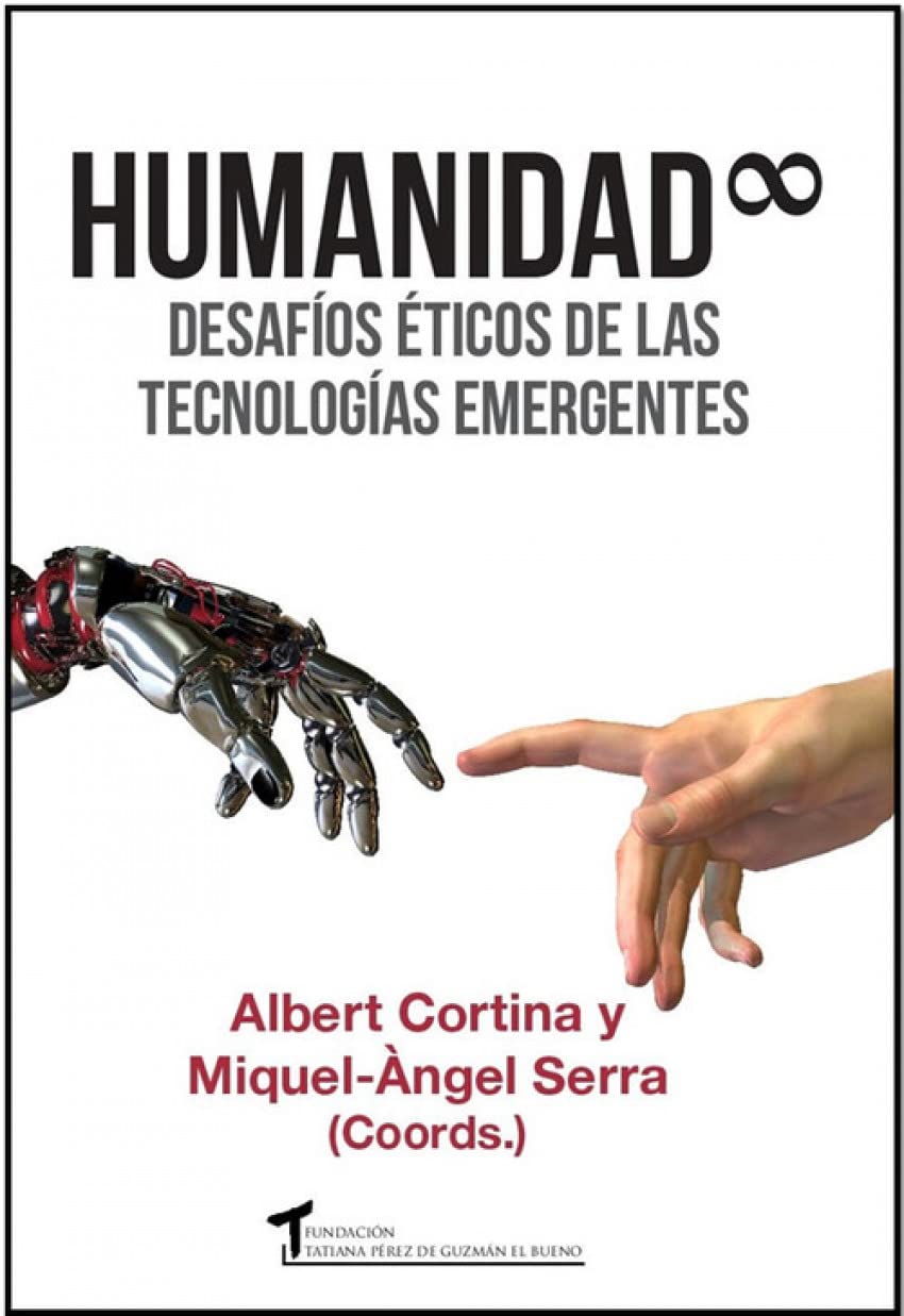 Humanidad infinita : desafíos éticos de las tecnologías emergentes book
