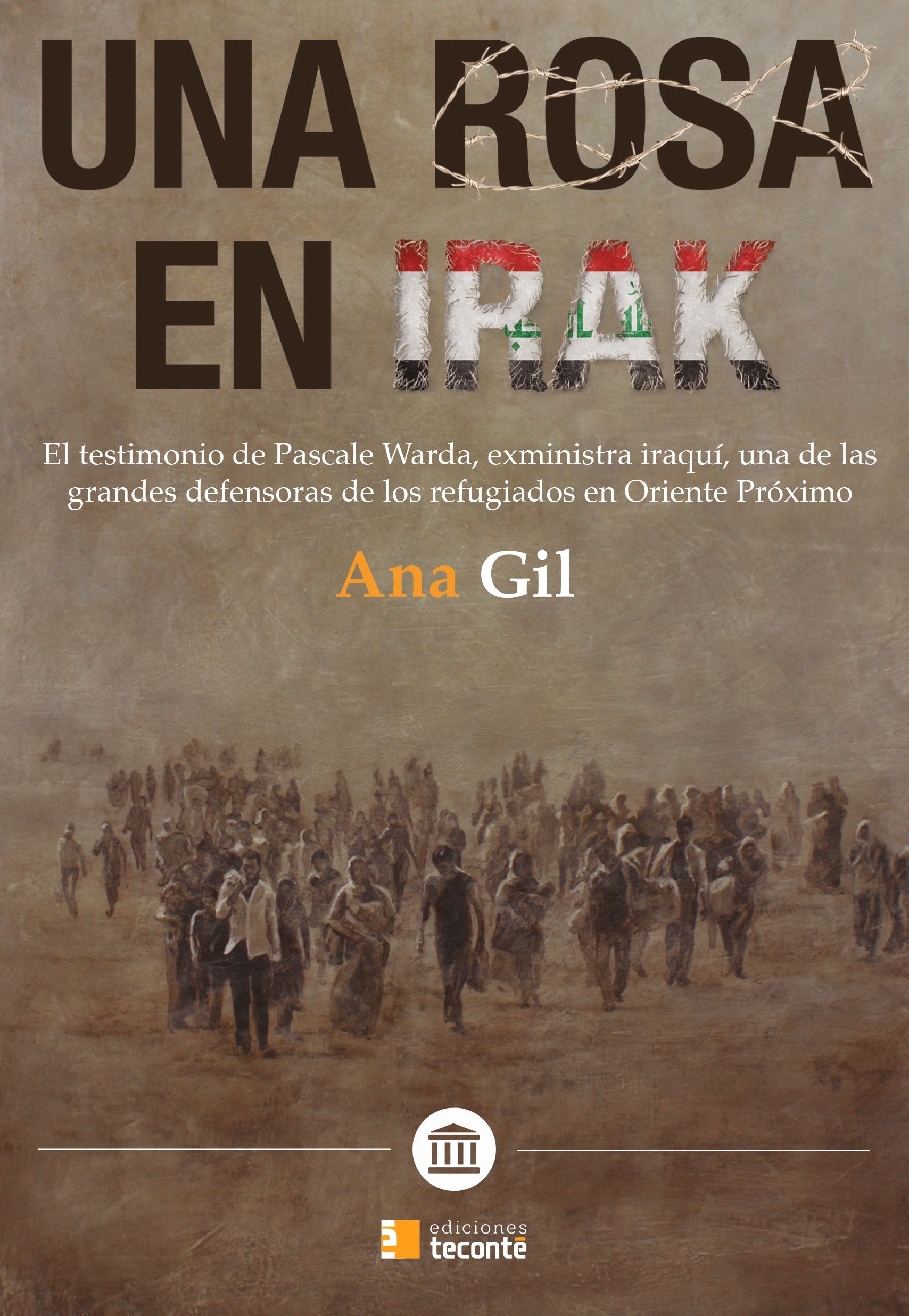 Una rosa en Irak : el testimonio de Pascale Warda, exministra iraquí, una de las grandes defensoras de los refugiados en Oriente Próximo Social Sciences